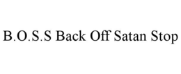 B.O.S.S BACK OFF SATAN STOP