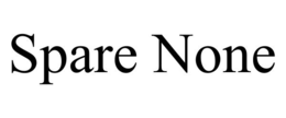 SPARE NONE