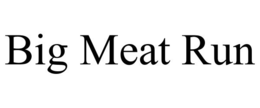 BIG MEAT RUN