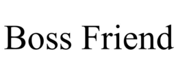BOSS FRIEND