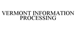 VERMONT INFORMATION PROCESSING