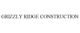 GRIZZLY RIDGE CONSTRUCTION
