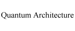 QUANTUM ARCHITECTURE