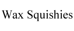 WAX SQUISHIES