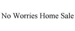 NO WORRIES HOME SALE