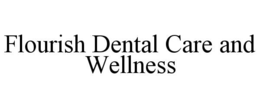 FLOURISH DENTAL CARE AND WELLNESS