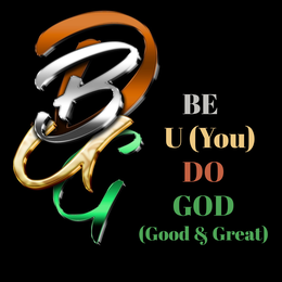 BE U (YOU) DO GOD (GOOD & GREAT)