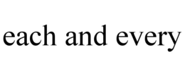 EACH AND EVERY