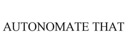 AUTONOMATE THAT