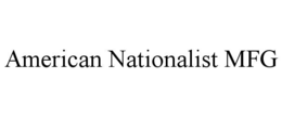 AMERICAN NATIONALIST MFG