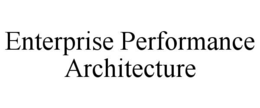 ENTERPRISE PERFORMANCE ARCHITECTURE
