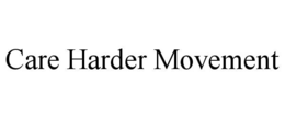 CARE HARDER MOVEMENT
