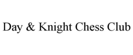 DAY & KNIGHT CHESS CLUB