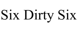 SIX DIRTY SIX