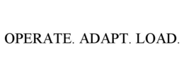 OPERATE. ADAPT. LOAD.