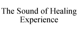 THE SOUND OF HEALING EXPERIENCE