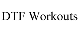 DTF WORKOUTS