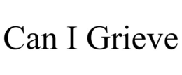 CAN I GRIEVE