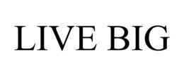 LIVE BIG