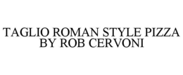 TAGLIO ROMAN STYLE PIZZA BY ROB CERVONI