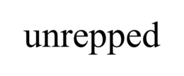 UNREPPED