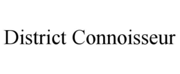 DISTRICT CONNOISSEUR