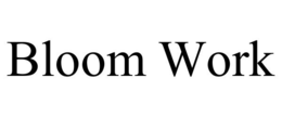 BLOOM WORK