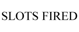 SLOTS FIRED