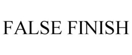 FALSE FINISH