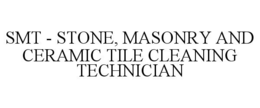 SMT - STONE, MASONRY AND CERAMIC TILE CLEANING TECHNICIAN