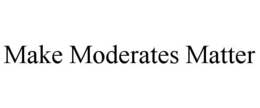 MAKE MODERATES MATTER