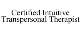 CERTIFIED INTUITIVE TRANSPERSONAL THERAPIST