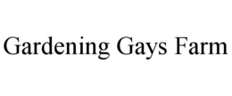 GARDENING GAYS FARM