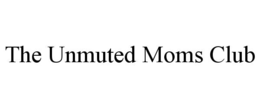 THE UNMUTED MOMS CLUB