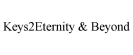KEYS2ETERNITY & BEYOND