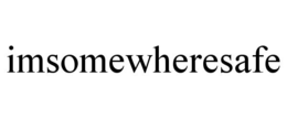 IMSOMEWHERESAFE