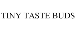 TINY TASTE BUDS