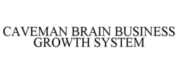 CAVEMAN BRAIN BUSINESS GROWTH SYSTEM