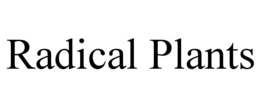 RADICAL PLANTS