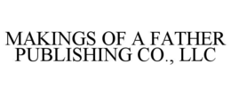 MAKINGS OF A FATHER PUBLISHING CO., LLC