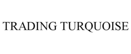 TRADING TURQUOISE