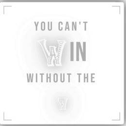 YOU CAN'T WIN WITHOUT THE W