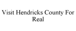 VISIT HENDRICKS COUNTY FOR REAL