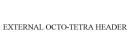 EXTERNAL OCTO-TETRA HEADER