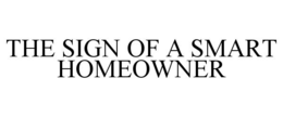 THE SIGN OF A SMART HOMEOWNER