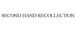 SECOND HAND RECOLLECTION