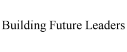 BUILDING FUTURE LEADERS