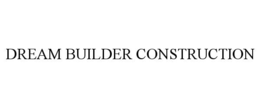 DREAM BUILDER CONSTRUCTION