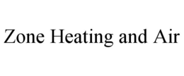 ZONE HEATING AND AIR