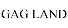 GAG LAND